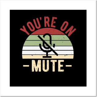 You're On Mute - Funny Gift Idea To use On Conference Calls Posters and Art